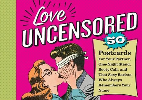 Love Uncensored: 50 Postcards for Your Partner, One-Night Stand, Booty Call, and That Sexy Barista Who Always Remembers Your Name