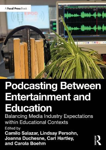 Podcasting Between Entertainment and Education: Balancing Media Industry Expectations within Educational Contexts