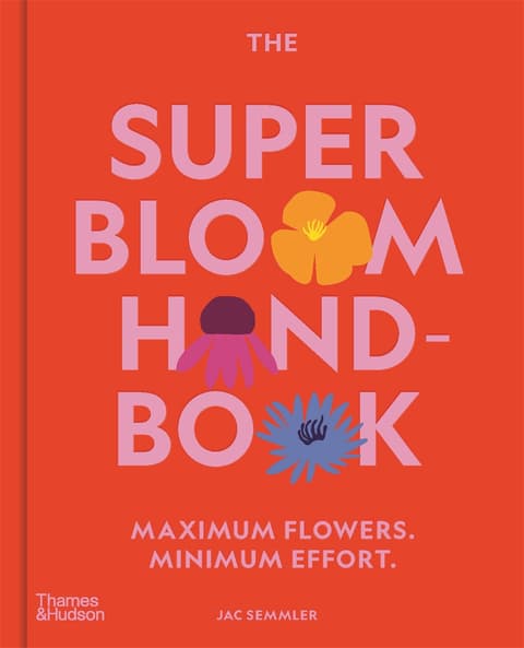 The Super Bloom Handbook. Maximum Flowers, Minimum Effort