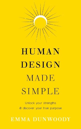 Human Design Made Simple: Unlock your strengths & discover your true purpose