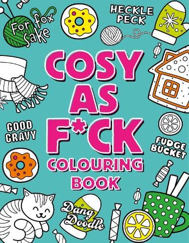 Cosy As F*ck Colouring Book: A Super-Cosy, Sweary Colouring Book for Adults