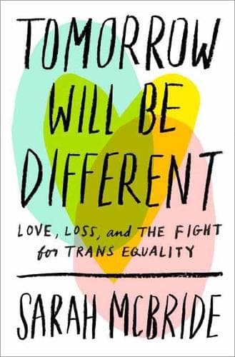 Tomorrow Will Be Different: Love, Loss, and the Fight for Trans Equality