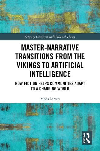 Master-Narrative Transitions from the Vikings to Artificial Intelligence: How Fiction Helps Communities Adapt to a Changing World