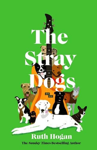 The Stray Dogs: The BRAND NEW utterly heartwarming novel, for all dog-lovers, from the bestselling author of The Keeper of Lost Things