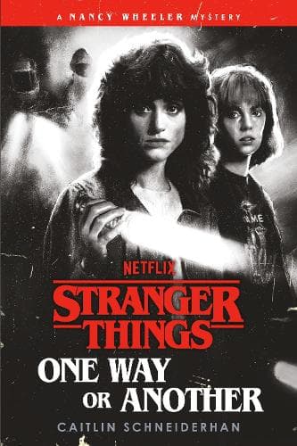 Stranger Things: One Way or Another: A Nancy Wheeler Mystery