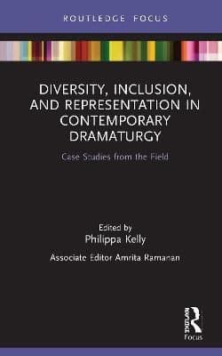 Diversity, Inclusion, and Representation in Contemporary Dramaturgy: Case Studies from the Field