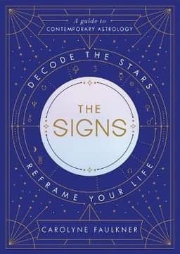 The Signs: Decode the Stars, Reframe Your Life