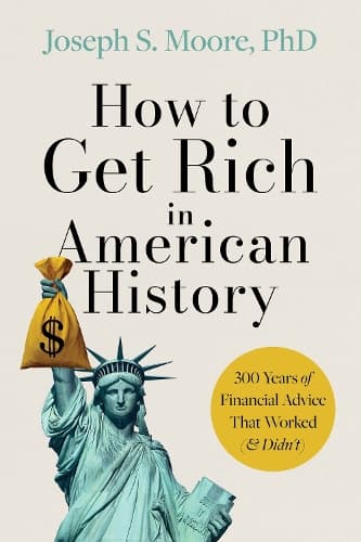 How to Get Rich in American History: 300 Years of Financial Advice That Worked (& Didn´t)