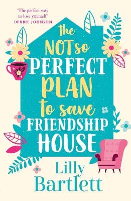The Not So Perfect Plan to Save Friendship House (The Lilly Bartlett Cosy Romance Collection, Book 2)