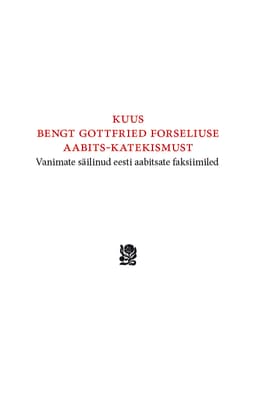 Kuus Bengt Gottfried Forseliuse aabits-katekismust. Vanimate säilinud eesti aabitsate faksiimiled
