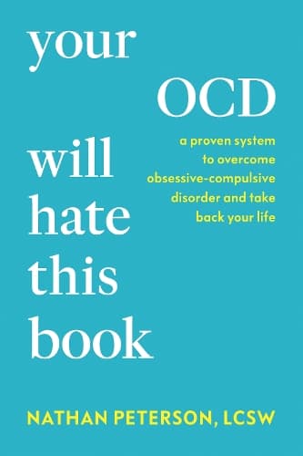 Your OCD Will Hate This Book: A Proven System to Overcome Obsessive-Compulsive Disorder and Take Back Your Life