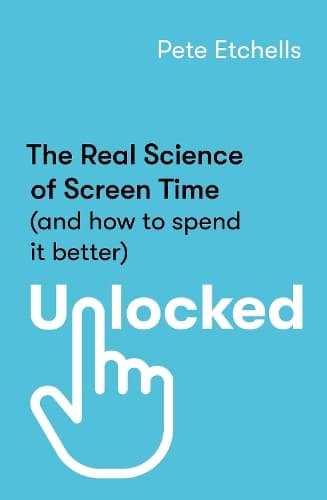 Unlocked: The Real Science of Screen Time (and how to spend it better)