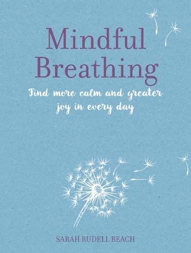Mindful Breathing: Find More Calm and Greater Joy in Every Day