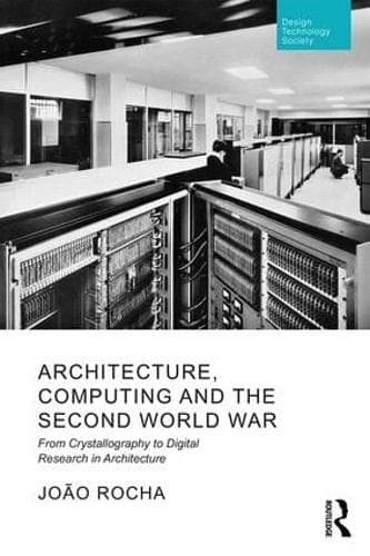 Architecture, Computing and the Second World War: From Crystallography to Digital Research in Architecture