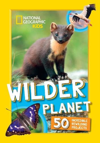 Wilder Planet: 50 inspiring rewilding projects (National Geographic Kids)