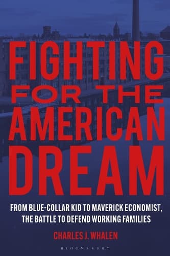 Fighting for the American Dream: From Blue-Collar Kid to Maverick Economist, The Battle to Defend Working Families