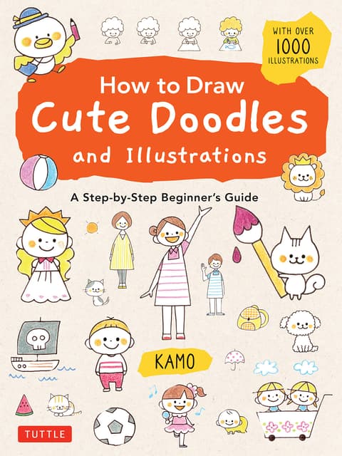 How to Draw Cute Doodles and Illustrations : A Step-by-Step Beginner´s Guide [With Over 1000 Illustrations]