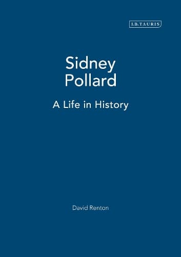 Sidney Pollard: A Life in History