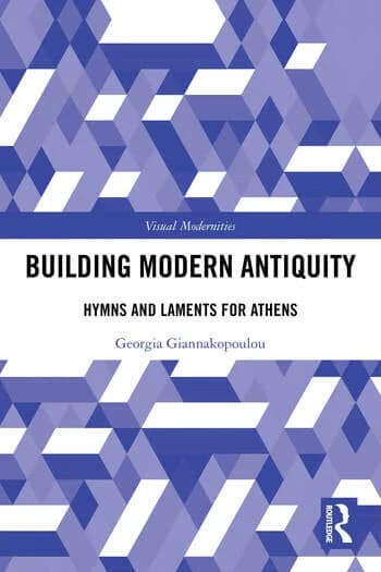 Building Modern Antiquity: Hymns and Laments for Athens