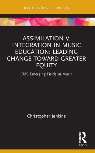 Assimilation v. Integration in Music Education: Leading Change toward Greater Equity