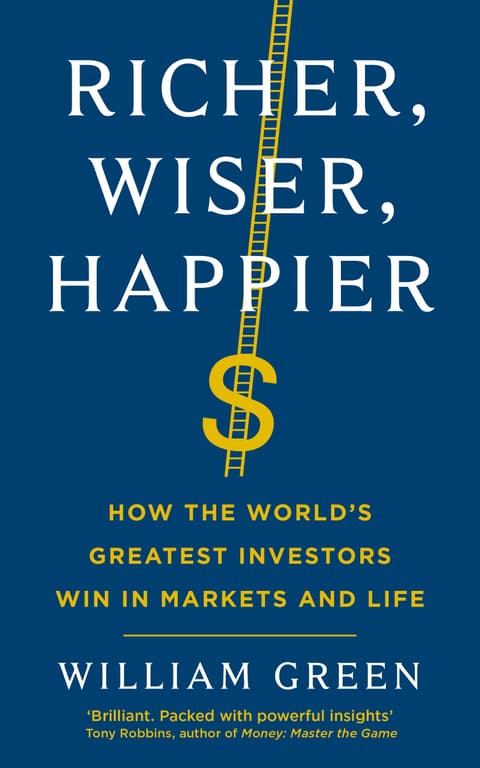 Richer, Wiser, Happier : How the World´s Greatest Investors Win in Markets and Life
