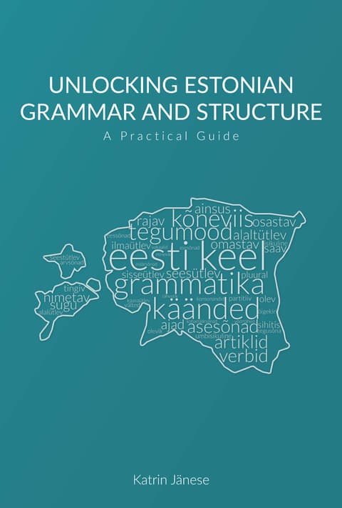 Unlocking Estonian Grammar and Structure. A Practical Guide
