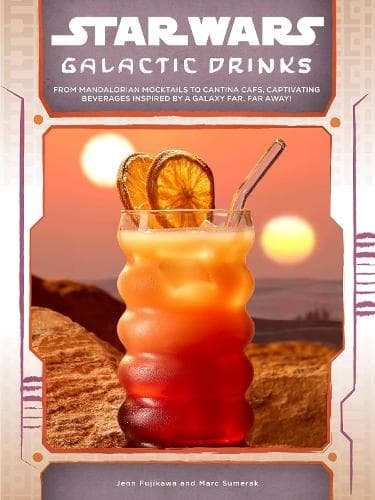 Star Wars: Galactic Drinks: From Mandalorian Mocktails to Cantina Cafs, Captivating Beverages Inspired by a Galaxy Far, Far Away!