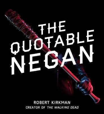 The Quotable Negan: Warped Witticisms and Obscene Observations from The Walking Dead's Most Iconic Villain