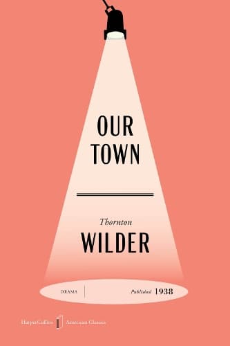 Our Town American Classics Edition: A Play in Three Acts