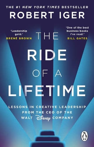 The Ride of a Lifetime: Lessons in Creative Leadership from the CEO of the Walt Disney Company