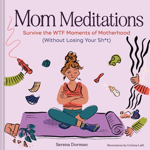 Mom Meditations Survive the Wtf Moments of Motherhood (Without Losing Your Sh*t)