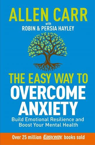 Allen Carr: The Easy Way to Overcome Anxiety: Build Emotional Resilience and Boost Your Mental Health