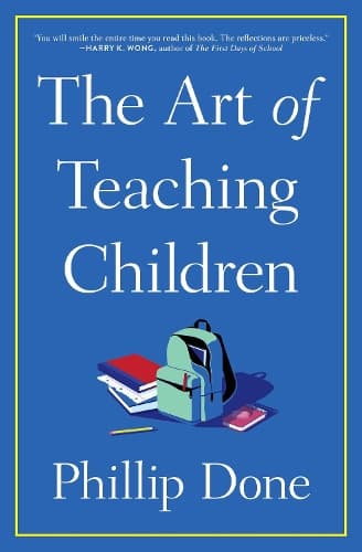 The Art of Teaching Children: All I Learned from a Lifetime in the Classroom
