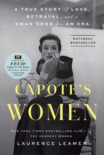 Capote´s Women: A True Story of Love, Betrayal, and a Swan Song for an Era