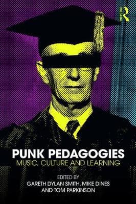 Punk Pedagogies: Music, Culture and Learning