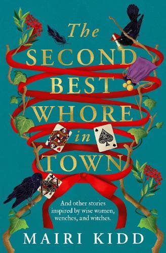 The Second Best Whore in Town: And other stories inspired by wise women, wenches, and witches