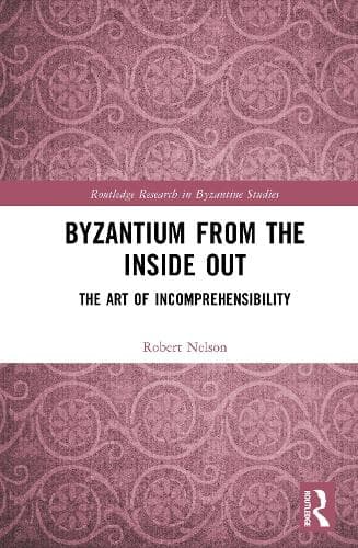 Byzantium From the Inside Out: The Art of Incomprehensibility