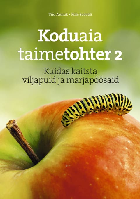 Koduaia taimetohter 2. Kuidas kaitsta viljapuid ja marjapõõsaid