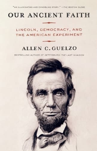 Our Ancient Faith: Lincoln, Democracy, and the American Experiment