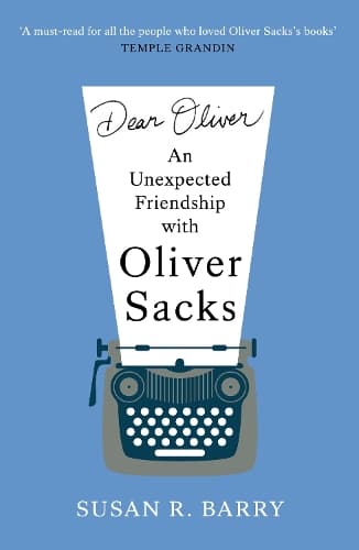 Dear Oliver: An unexpected friendship with Oliver Sacks