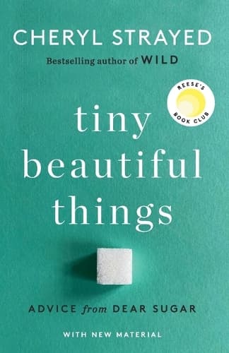 Tiny Beautiful Things (10th Anniversary Edition): Reese's Book Club: Advice from Dear Sugar