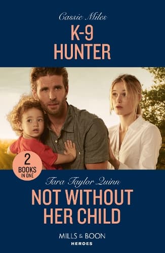 K-9 Hunter / Not Without Her Child: K-9 Hunter / Not Without Her Child (Sierra's Web) (Mills & Boon Heroes)