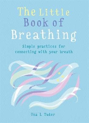 The Little Book of Breathing: Simple practices for connecting with your breath