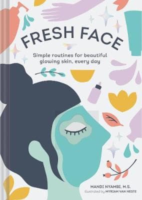 Fresh Face: Simple routines for beautiful glowing skin, every day