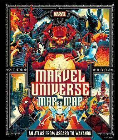 Marvel Universe Map By Map : An atlas of exploration and discovery