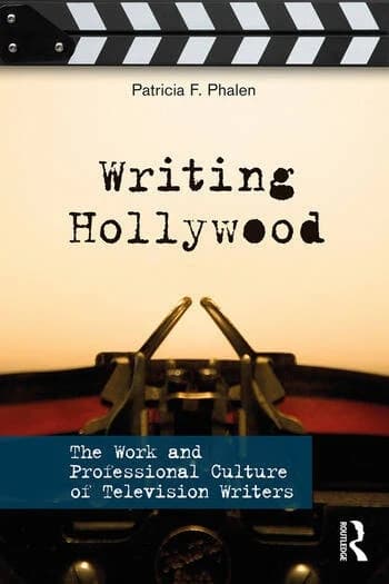 Writing Hollywood: The Work and Professional Culture of Television Writers
