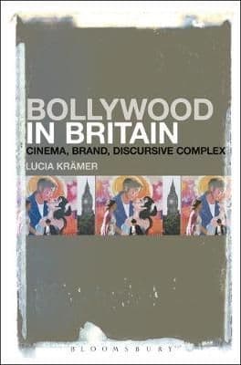Bollywood in Britain: Cinema, Brand, Discursive Complex