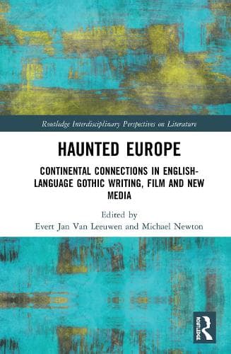Haunted Europe: Continental Connections in English-Language Gothic Writing, Film and New Media
