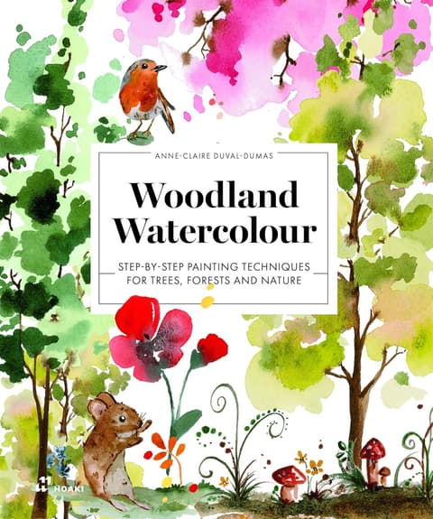 Woodland Watercolour: Step-by-Step Painting Techniques for Trees, Forests and Nature