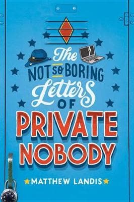 The Not-So-Boring Letters Of Private Nobody
